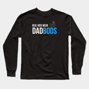 Real Men Wear Dad Bods Long Sleeve T-Shirt